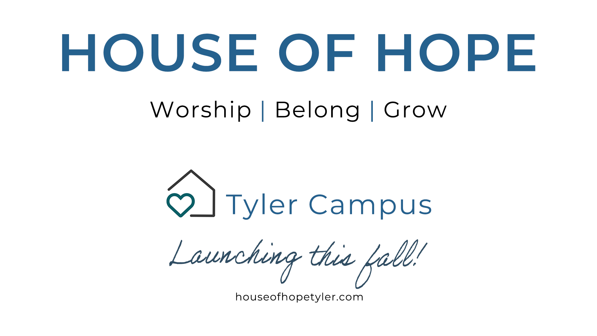 House of Hope Tyler. Worship, Belong, Grow. Launching this fall.