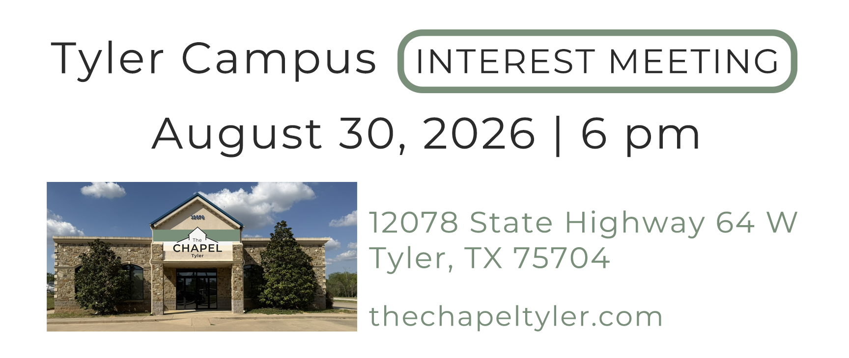 The Chapel Tyler interest meeting on August 30, 2026 at 6 pm, located at 12078 State Highway 64 W in Tyler, Texas 75704.